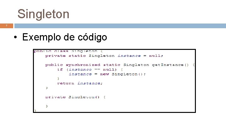 Singleton 7 • Exemplo de código 