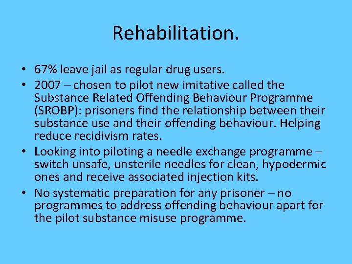 Rehabilitation. • 67% leave jail as regular drug users. • 2007 – chosen to