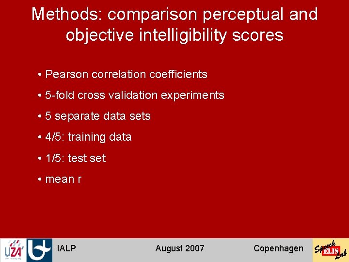 Methods: comparison perceptual and objective intelligibility scores • Pearson correlation coefficients • 5 -fold