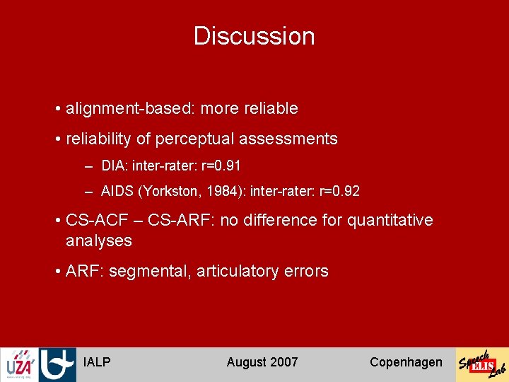 Discussion • alignment-based: more reliable • reliability of perceptual assessments – DIA: inter-rater: r=0.