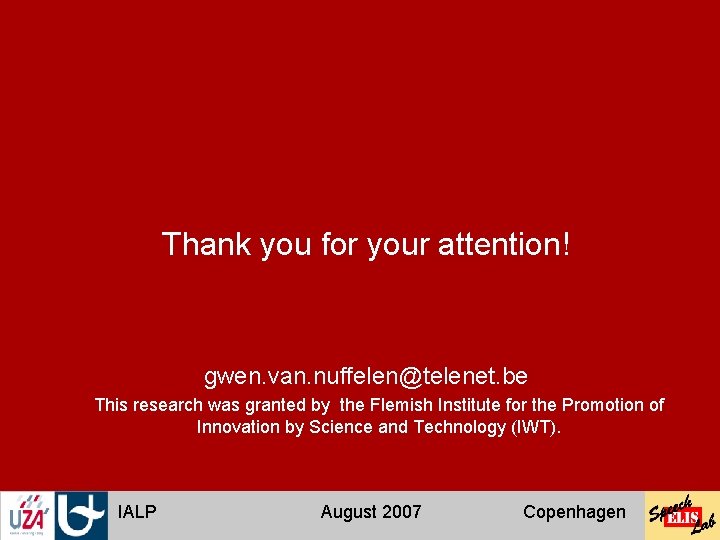 Thank you for your attention! gwen. van. nuffelen@telenet. be This research was granted by