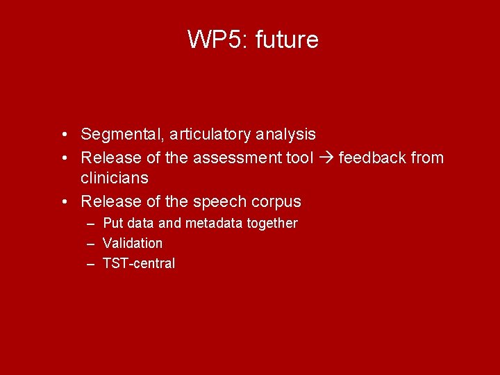 WP 5: future • Segmental, articulatory analysis • Release of the assessment tool feedback