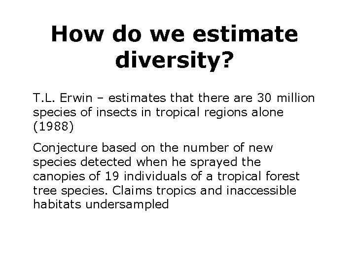 How do we estimate diversity? T. L. Erwin – estimates that there are 30