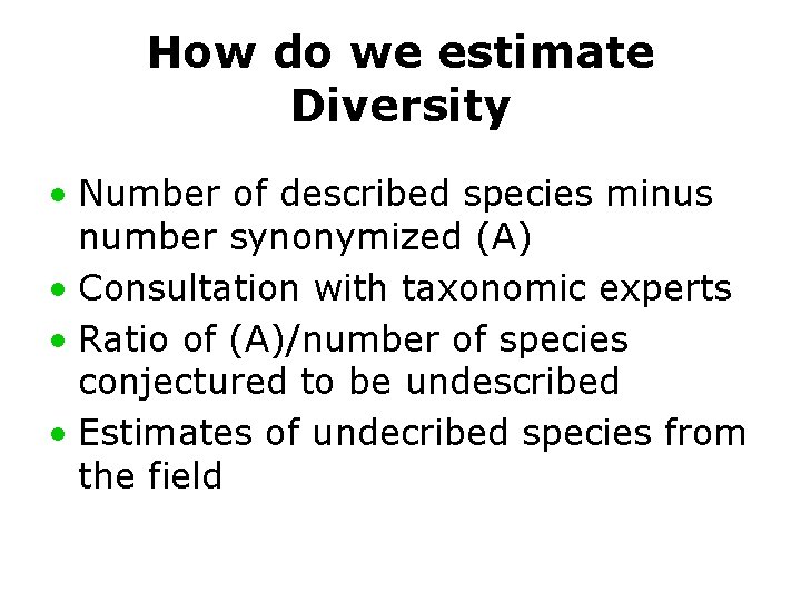 How do we estimate Diversity • Number of described species minus number synonymized (A)