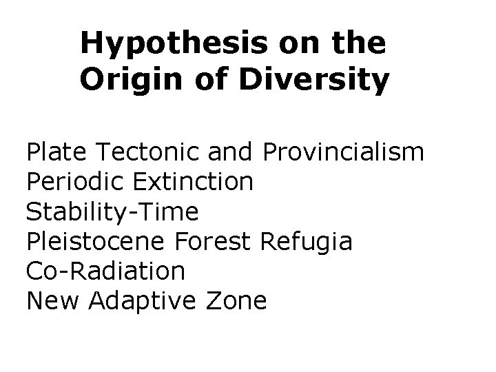 Hypothesis on the Origin of Diversity Plate Tectonic and Provincialism Periodic Extinction Stability-Time Pleistocene