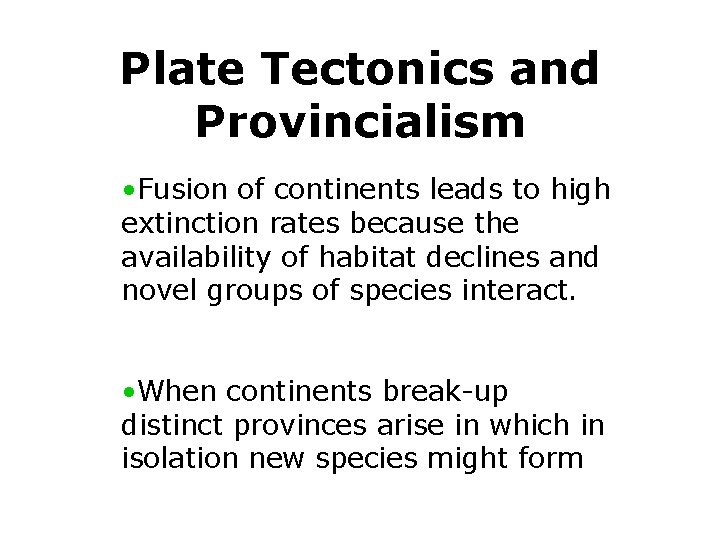 Plate Tectonics and Provincialism • Fusion of continents leads to high extinction rates because