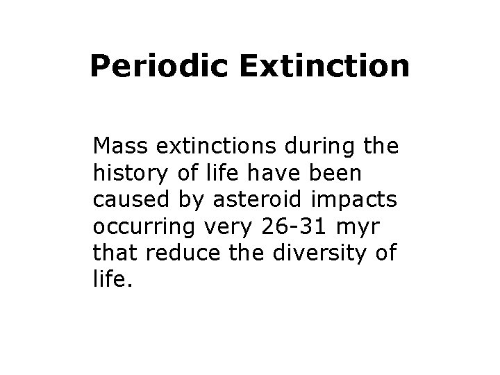 Periodic Extinction Mass extinctions during the history of life have been caused by asteroid