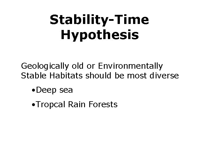 Stability-Time Hypothesis Geologically old or Environmentally Stable Habitats should be most diverse • Deep