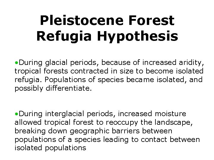 Pleistocene Forest Refugia Hypothesis • During glacial periods, because of increased aridity, tropical forests