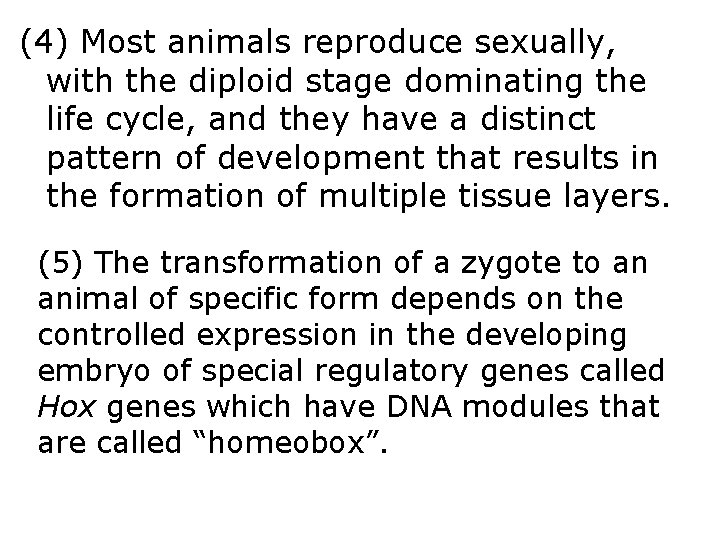 (4) Most animals reproduce sexually, with the diploid stage dominating the life cycle, and