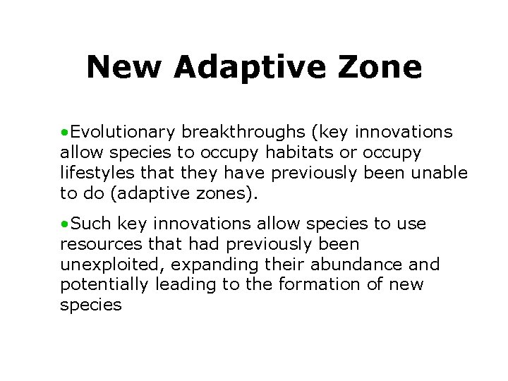 New Adaptive Zone • Evolutionary breakthroughs (key innovations allow species to occupy habitats or