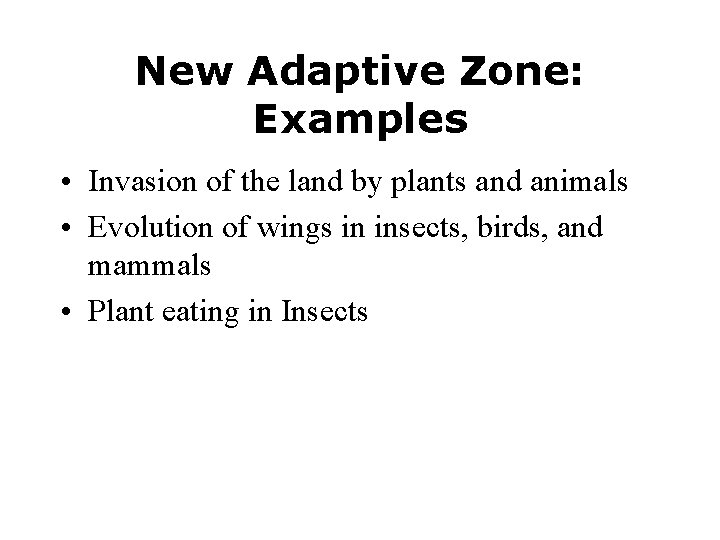 New Adaptive Zone: Examples • Invasion of the land by plants and animals •