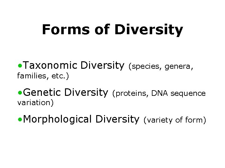 Forms of Diversity • Taxonomic Diversity (species, genera, families, etc. ) • Genetic Diversity