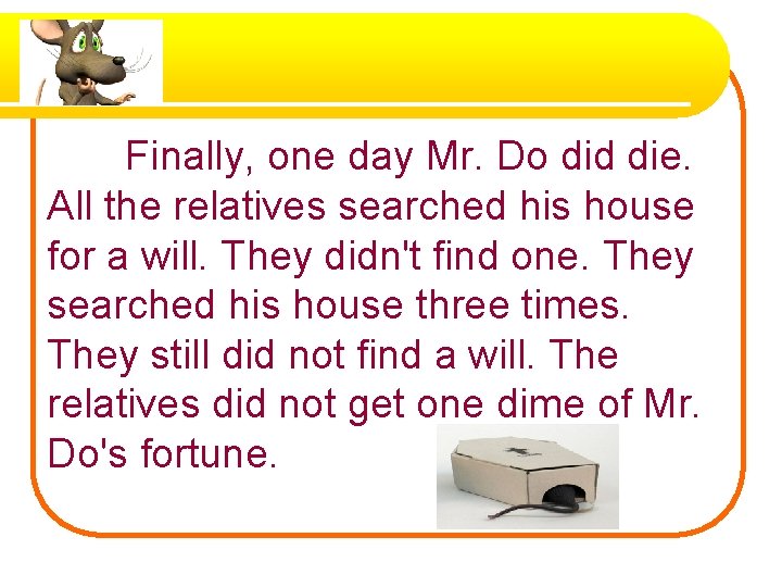 Finally, one day Mr. Do did die. All the relatives searched his house for