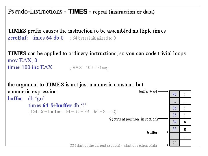 Pseudo-instructions - TIMES - repeat (instruction or data) TIMES prefix causes the instruction to Pseudo-instructions - TIMES - repeat (instruction or data) TIMES prefix causes the instruction to