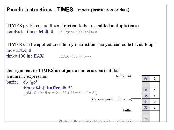 Pseudo-instructions - TIMES - repeat (instruction or data) TIMES prefix causes the instruction to