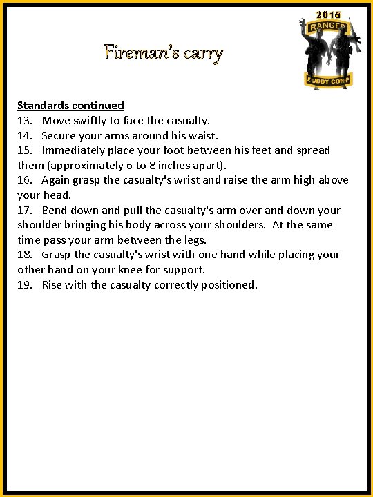 2015 Fireman’s carry Standards continued 13. Move swiftly to face the casualty. 14. Secure