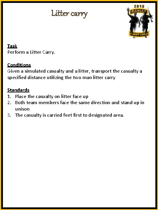 Litter carry 2015 Task Perform a Litter Carry. Conditions Given a simulated casualty and