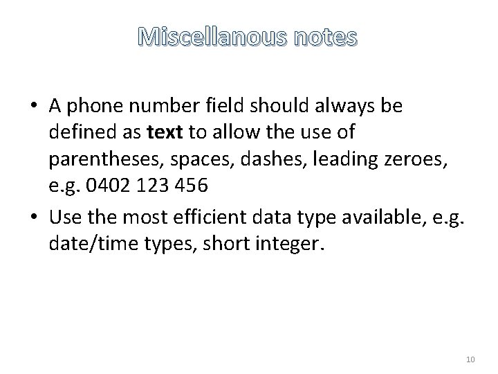 Miscellanous notes • A phone number field should always be defined as text to