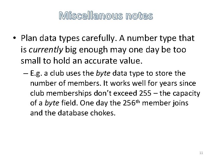 Miscellanous notes • Plan data types carefully. A number type that is currently big