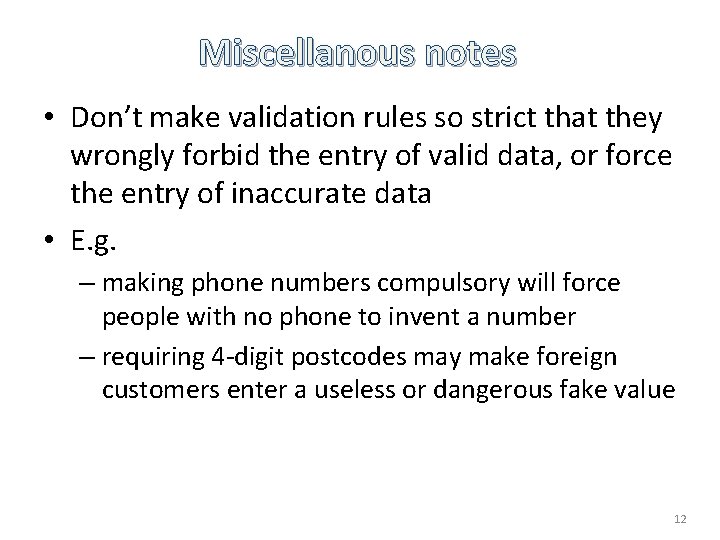 Miscellanous notes • Don’t make validation rules so strict that they wrongly forbid the