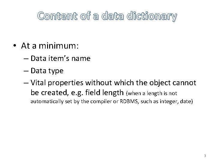 Content of a data dictionary • At a minimum: – Data item’s name –