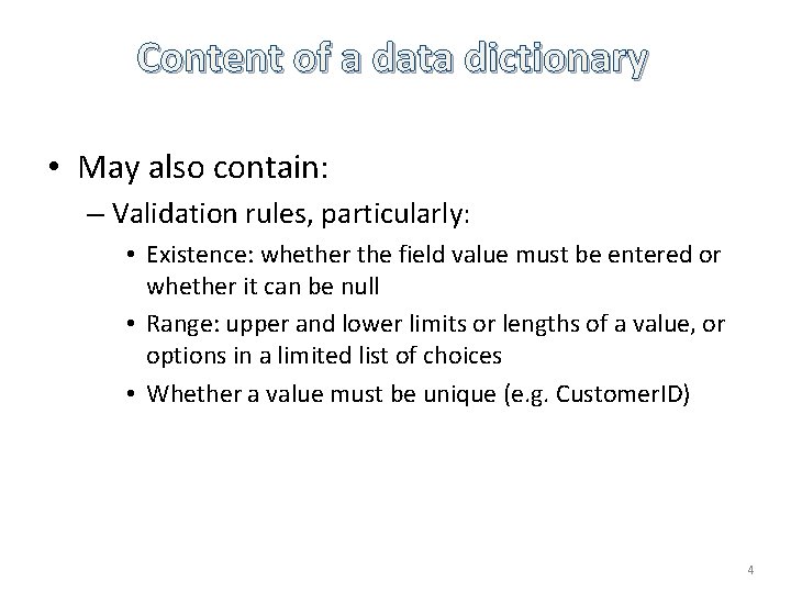 Content of a data dictionary • May also contain: – Validation rules, particularly: •