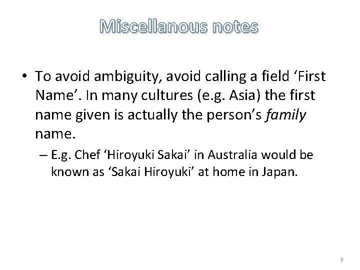 Miscellanous notes • To avoid ambiguity, avoid calling a field ‘First Name’. In many