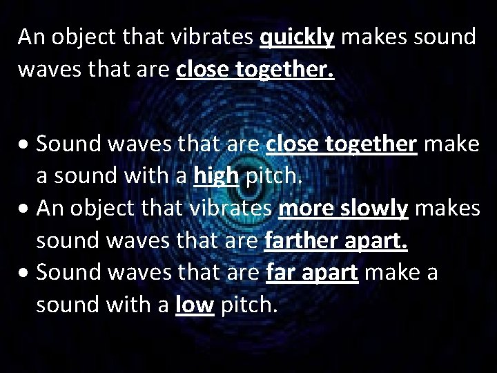 An object that vibrates quickly makes sound waves that are close together. Sound waves