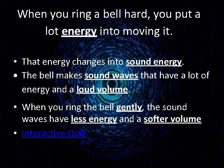 When you ring a bell hard, you put a lot energy into moving it.