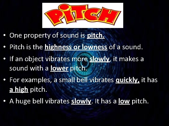  • One property of sound is pitch. • Pitch is the highness or