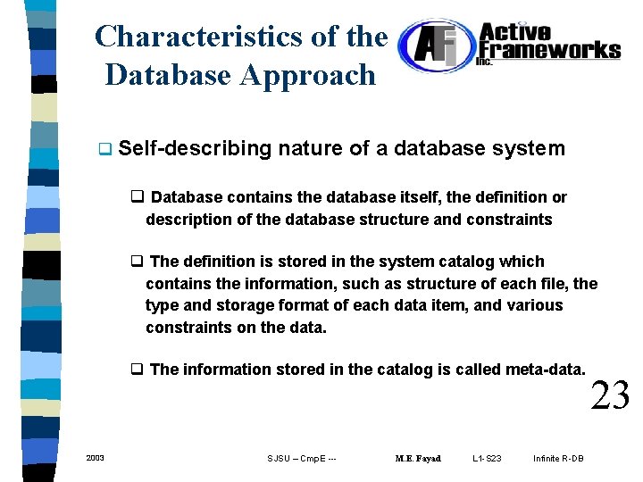Characteristics of the Database Approach q Self-describing nature of a database system q Database