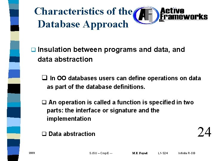 Characteristics of the Database Approach q Insulation between programs and data, and data abstraction