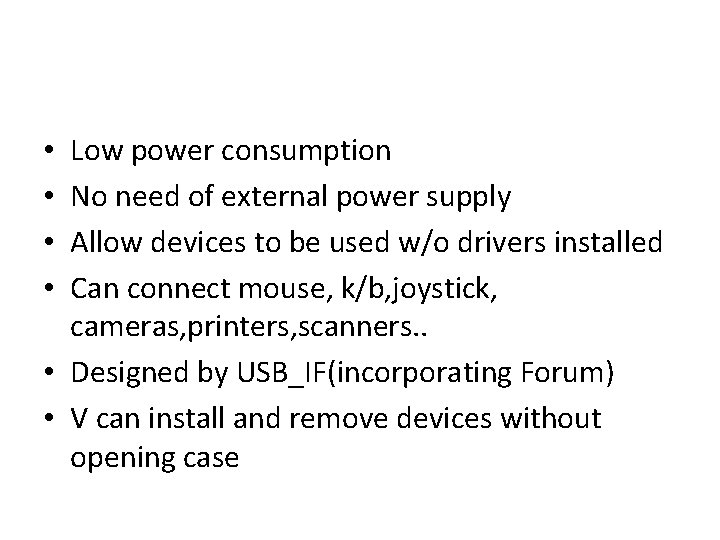Low power consumption No need of external power supply Allow devices to be used