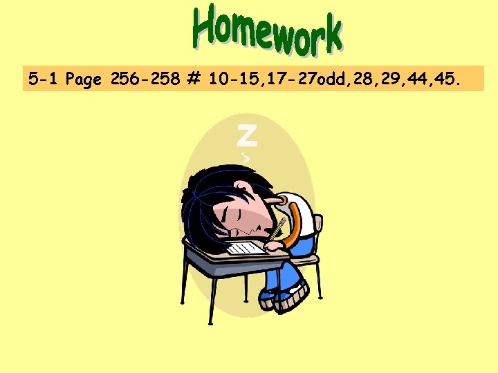 5 -1 Page 256 -258 # 10 -15, 17 -27 odd, 28, 29, 44, 5 -1 Page 256 -258 # 10 -15, 17 -27 odd, 28, 29, 44,
