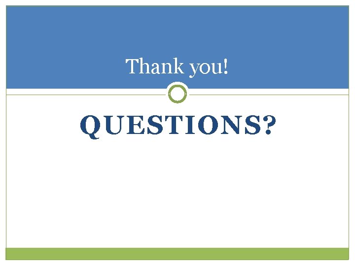 Thank you! QUESTIONS? 