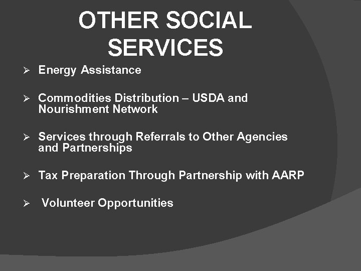 OTHER SOCIAL SERVICES Ø Energy Assistance Ø Commodities Distribution – USDA and Nourishment Network