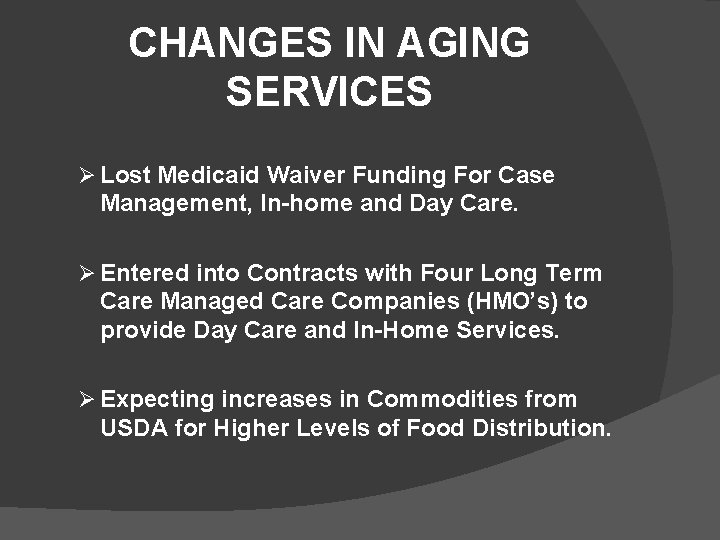 CHANGES IN AGING SERVICES Ø Lost Medicaid Waiver Funding For Case Management, In-home and
