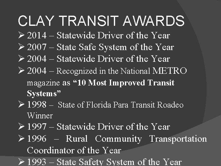 CLAY TRANSIT AWARDS Ø 2014 – Statewide Driver of the Year Ø 2007 –