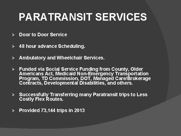 PARATRANSIT SERVICES Ø Door to Door Service Ø 48 hour advance Scheduling. Ø Ambulatory