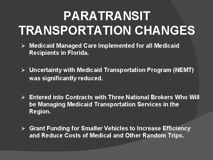 PARATRANSIT TRANSPORTATION CHANGES Ø Medicaid Managed Care Implemented for all Medicaid Recipients in Florida.