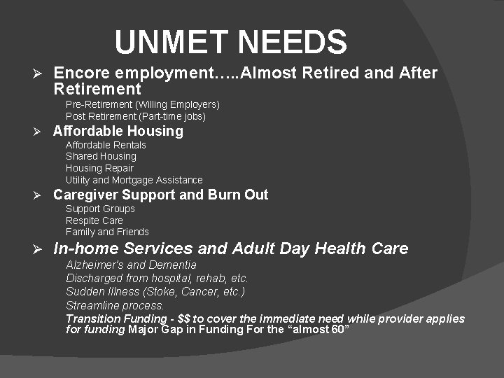 UNMET NEEDS Ø Encore employment…. . Almost Retired and After Retirement Pre-Retirement (Willing Employers)