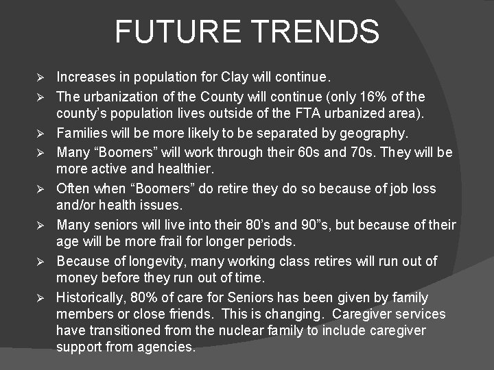 FUTURE TRENDS Ø Ø Ø Ø Increases in population for Clay will continue. The