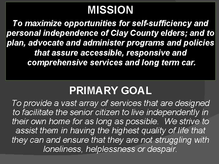 MISSION To maximize opportunities for self-sufficiency and personal independence of Clay County elders; and