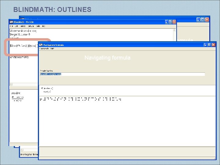BLINDMATH: OUTLINES Edit formula Main text window La. Tex Navigating formula Braille code Symbolic