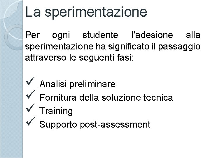 La sperimentazione Per ogni studente l’adesione alla sperimentazione ha significato il passaggio attraverso le