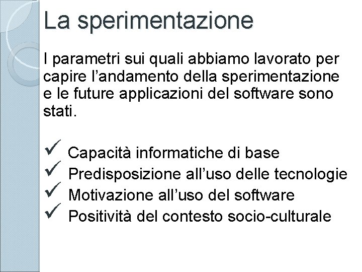 La sperimentazione I parametri sui quali abbiamo lavorato per capire l’andamento della sperimentazione e