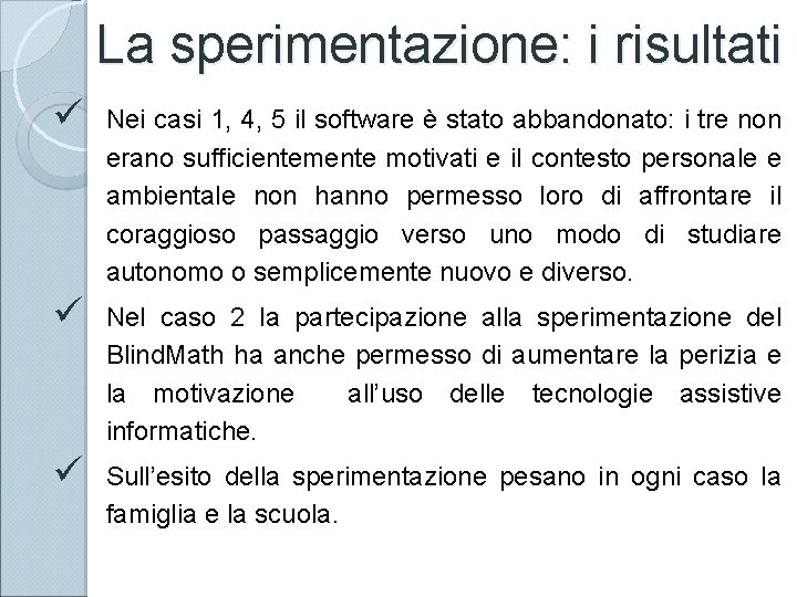 La sperimentazione: i risultati ü Nei casi 1, 4, 5 il software è stato