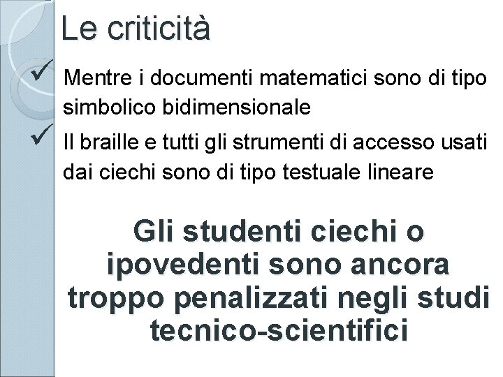 Le criticità ü Mentre i documenti matematici sono di tipo simbolico bidimensionale ü Il