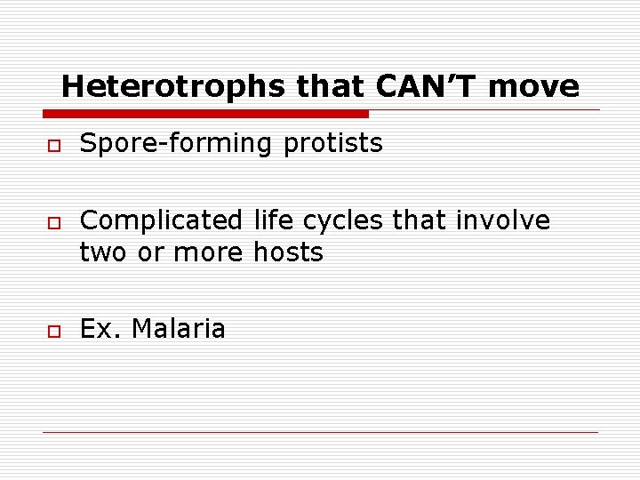 Heterotrophs that CAN’T move o o o Spore-forming protists Complicated life cycles that involve